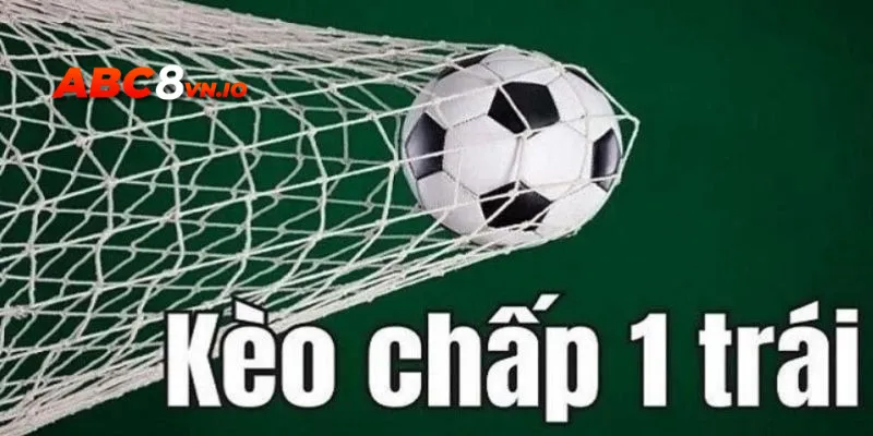 Các loại kèo chấp - Tổng hợp hình thức giải trí tại ABC8 Tỷ lệ chấp 1 trái được đông đảo thành viên yêu thích