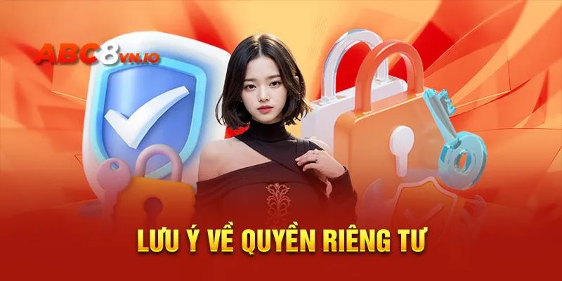Quyền Riêng Tư ABC8 - Tổng Hợp Các Điều Khoản 2025 Một số chú ý quan trọng về chính sách riêng tư tại nhà cái